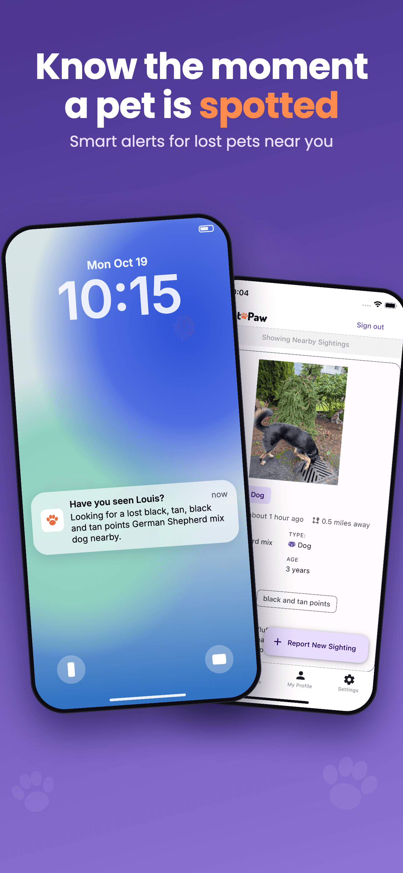 Know the moment a pet is spotted. Smart alerts for lost pets near you.